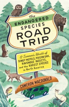 The Endangered Species Road Trip: A Summer’s Worth of Dingy Motels, Poison Oak, Ravenous Insects, and the Rarest Species in North America