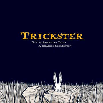Trickster : Native American Tales : A Graphic Collection
