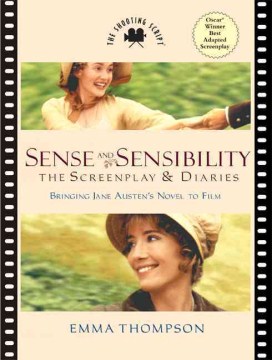 Sense and sensibility : the screenplay & diaries : bringing Jane Austen's novel to film 