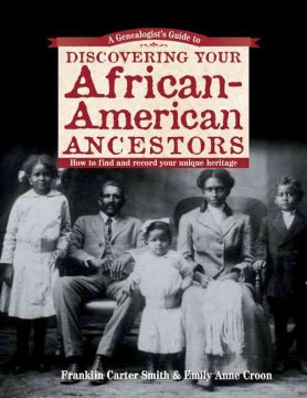 A genealogist's guide to discovering your African-American ancestors : how to find and record your unique heritage