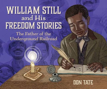 William Still and his freedom stories : the father of the underground railroad