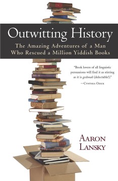 Outwitting history : the amazing adventures of a man who rescued a million Yiddish books