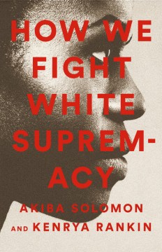 How We Fight White Supremacy : a Field Guide to Black Resistance