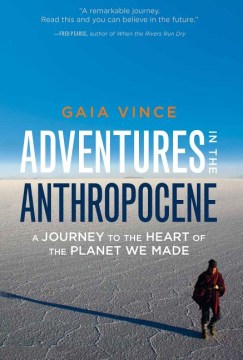 Adventures in the Anthropocene: a Journey to the Heart of the Planet We Made