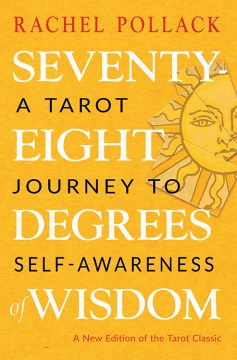 Seventy-eight degrees of wisdom : a Tarot journey to self-awareness