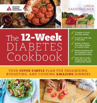 The 12-week diabetes cookbook : your super simple plan for organizing, budgeting, and cooking amazing dinners