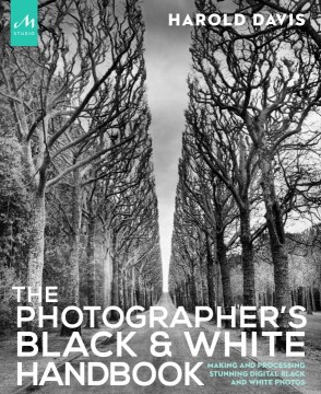 The photographer's black & white handbook : making and processing stunning digital black and white photos 