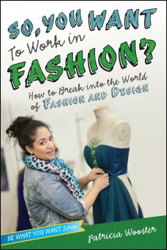 So, You Want to Work in Fashion?: How to Break Into the World of Fashion and Design