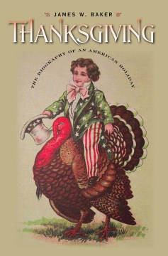 Thanksgiving : the Biography of an American Holiday 