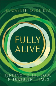 Fully alive - tending to the soul in turbulent times