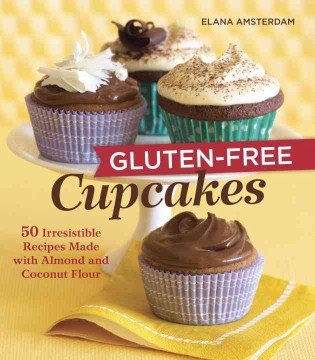 Gluten-Free Cupcakes: 50 Irresistible Recipes Made with Almond and Coconut Flour