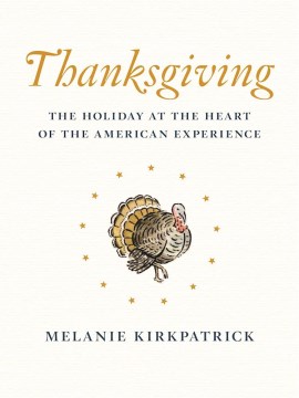 Thanksgiving : the holiday at the heart of the American experience
