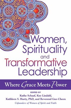 Women, Spirituality, and Transformative Leadership : Where Grace Meets Power