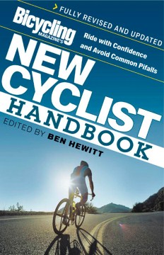 Bicycling magazine's new cyclist handbook : ride with confidence and avoid common pitfalls