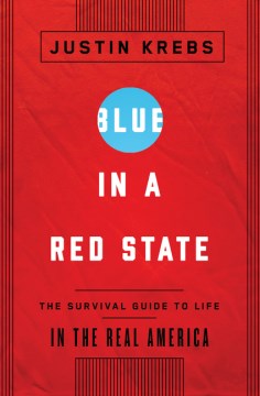 Blue in a Red State : A Survival Guide to Life in the Real America