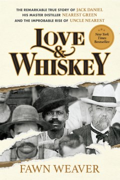 Love & Whiskey - The Remarkable True Story of Jack Daniel, His Master Distiller Nearest Green, and the Improbable Rise of Uncle Nearest