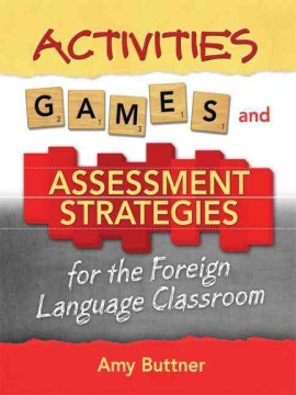 Activities, Games, and Assessment Strategies for the Foreign Language Classroom