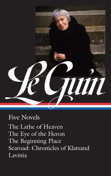 Ursula K. Le Guin - Five Novels; The Lathe of Heaven / The Eye of the Heron / The Beginning Place / Searoad; Chronicles of Klatsand / Lavinia