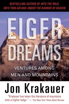 Eiger Dreams: Adventures among Men and Mountains