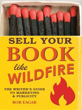 Sell Your Book like Wildfire: The Writer’s Guide to Marketing and Publicity