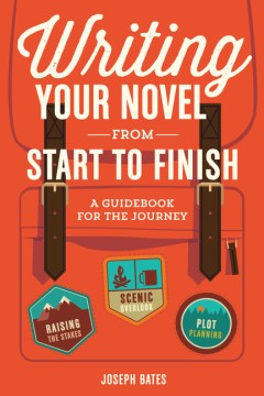 Cover image for `Writing Your Novel from Start to Finish: a Guidebook for the Journey`
