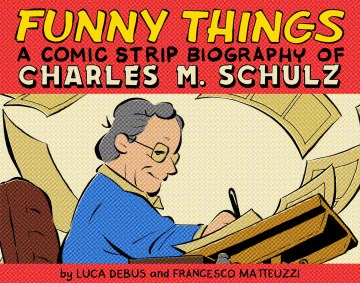 Funny things - a comic strip biography of Charles M. Schultz
