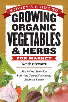 Storey's Guide to Growing Organic Vegetables & Herbs for Market 