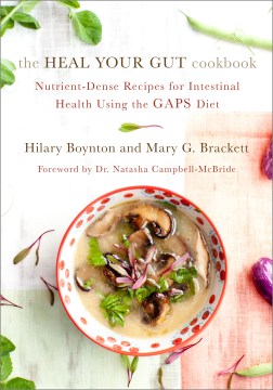 The heal your gut cookbook : nutrient-dense recipes for intestinal health using the GAPS diet