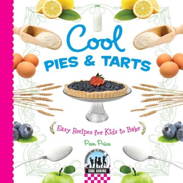 Cool Pies & Tarts: Easy Recipes for Kids to Bake