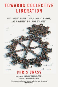 Towards Collective Liberation : Anti-racist Organizing, Feminist Praxis, and Movement Building Strategy 