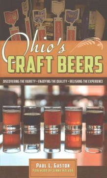 Ohio's craft beers : discovering the variety, enjoying the quality, relishing the experience