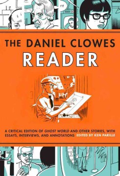 The Daniel Clowes reader - a critical edition of Ghost world and other stories, with essays, interviews and annotations