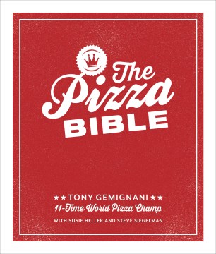 The pizza bible - the world's favorite pizza styles, from Neapolitan, deep-dish, wood-fired, Sicilian, calzones and focaccia to New York, New Haven, Detroit, and more