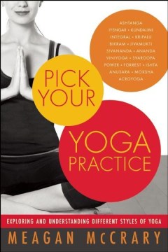 Pick Your Yoga Practice: Exploring and Understanding Different Styles of Yoga 