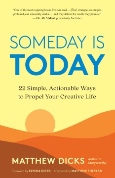 Someday Is Today- 22 Simple, Actionable Ways to Propel Your Creative Life