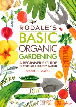 Rodale's basic organic gardening : a beginner's guide to starting a healthy garden