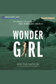 Wonder girl the magnificent sporting life of Babe Didrikson Zaharias