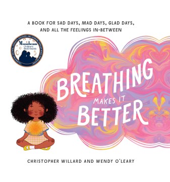 Breathing makes it better : a book for sad days, mad days, glad days, and all the feelings in-between