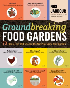Groundbreaking Food Gardens : 73 Plans That Will Change the Way You Grow Your Garden