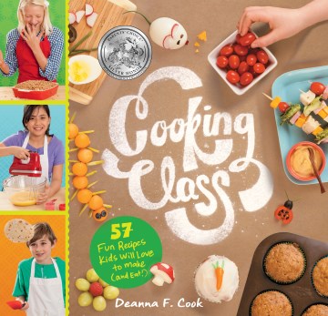 Cooking class - 57 fun recipes kids will love to make (and eat!)