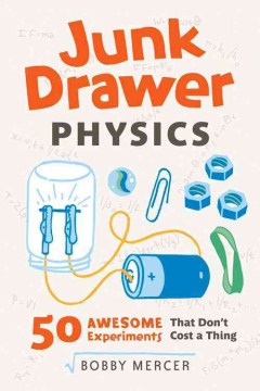 Junk Drawer Physics: 50 Awesome Experiments That Don't Cost a Thing