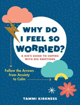 Why do I feel so worried? - a kid's guide to coping with big emotions - follow the arrows from anxiety to calm