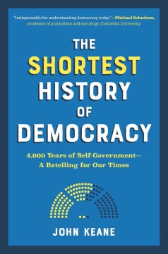 The shortest history of democracy : 4,000 years of self-government - a retelling for our times