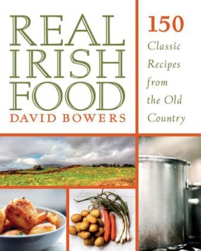 Real Irish food : 150 classic recipes from the old country