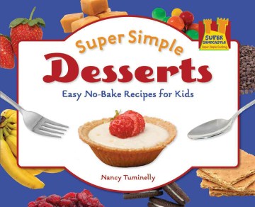 Super Simple Desserts: Easy No-Bake Recipes for Kids