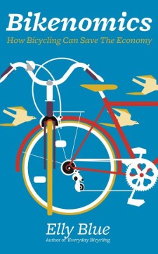 Bikenomics : how bicycling can save the economy