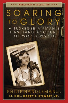 Soaring to glory - a Tuskegee airman's firsthand account of World War II