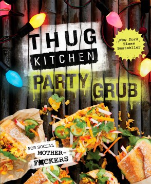 Thug Kitchen: Party Grub 