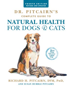 Dr. Pitcairn's Complete Guide to Natural Health for Dogs & Cats 