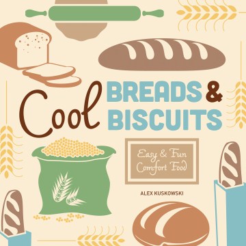 Cool Breads & Biscuits: Easy & Fun Comfort Food